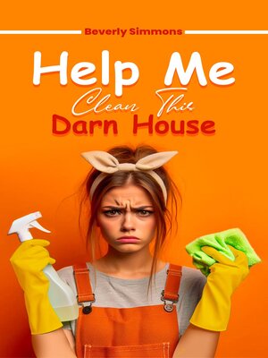 cover image of Help Me Clean This Darn House